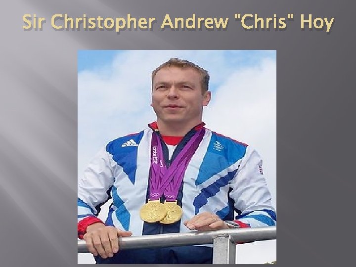 Sir Christopher Andrew "Chris" Hoy 