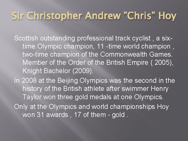 Sir Christopher Andrew "Chris" Hoy Scottish outstanding professional track cyclist , a sixtime Olympic