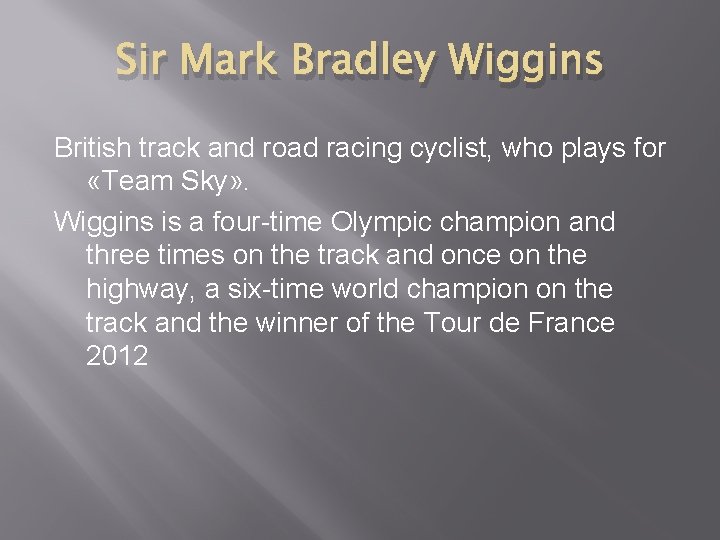 Sir Mark Bradley Wiggins British track and road racing cyclist, who plays for «Team