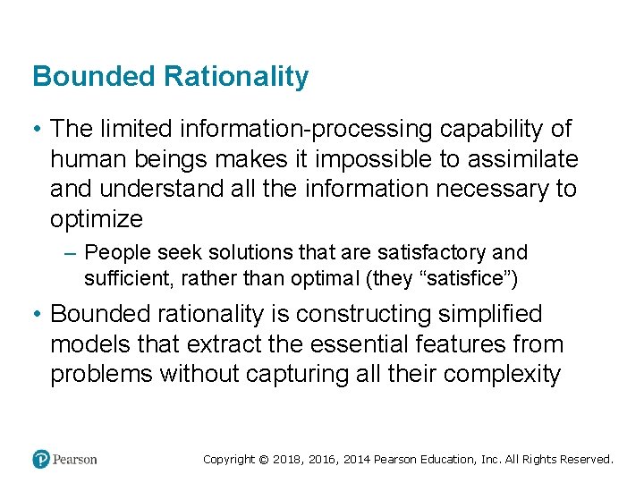 Bounded Rationality • The limited information-processing capability of human beings makes it impossible to