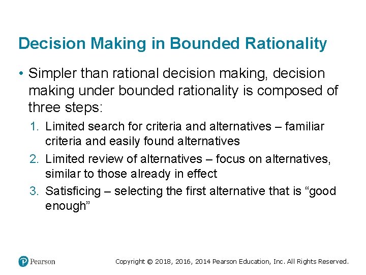 Decision Making in Bounded Rationality • Simpler than rational decision making, decision making under