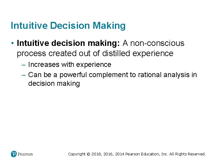Intuitive Decision Making • Intuitive decision making: A non-conscious process created out of distilled