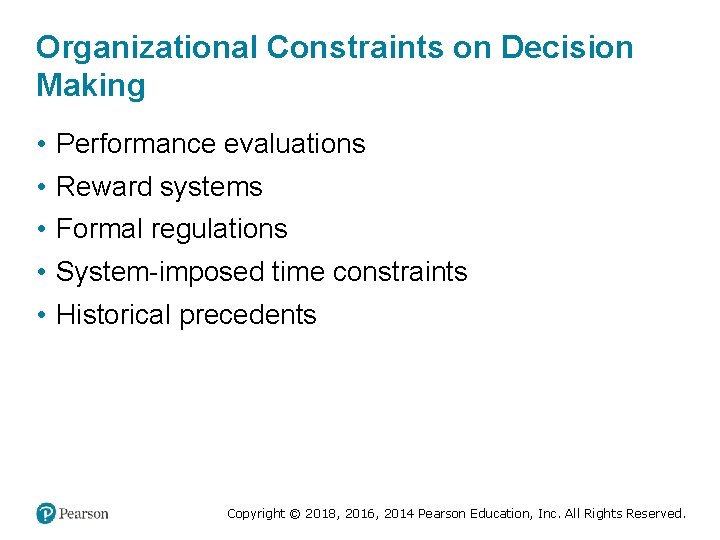 Organizational Constraints on Decision Making • • • Performance evaluations Reward systems Formal regulations