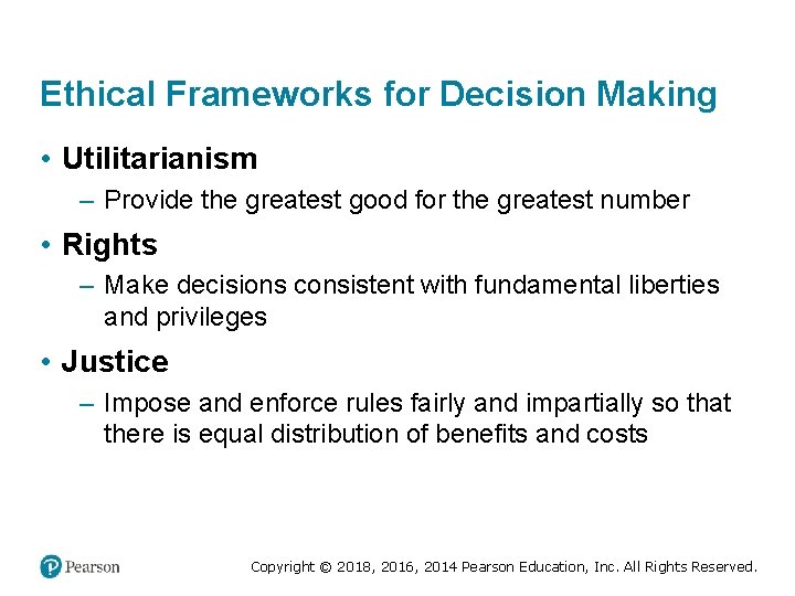 Ethical Frameworks for Decision Making • Utilitarianism – Provide the greatest good for the