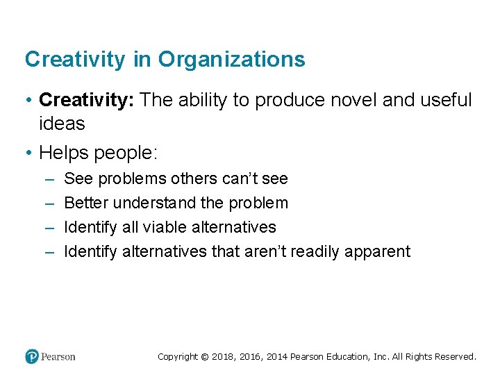 Creativity in Organizations • Creativity: The ability to produce novel and useful ideas •