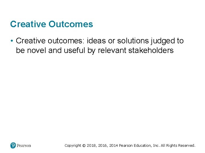 Creative Outcomes • Creative outcomes: ideas or solutions judged to be novel and useful