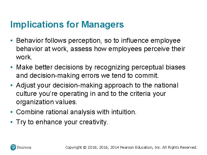 Implications for Managers • Behavior follows perception, so to influence employee behavior at work,