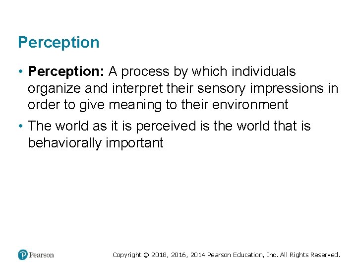 Perception • Perception: A process by which individuals organize and interpret their sensory impressions