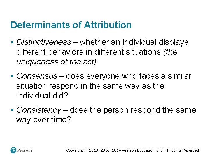 Determinants of Attribution • Distinctiveness – whether an individual displays different behaviors in different