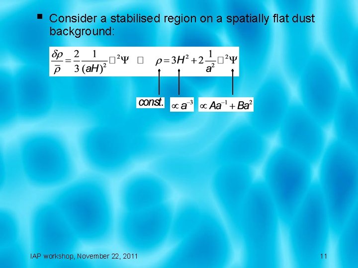 § Consider a stabilised region on a spatially flat dust background: IAP workshop, November
