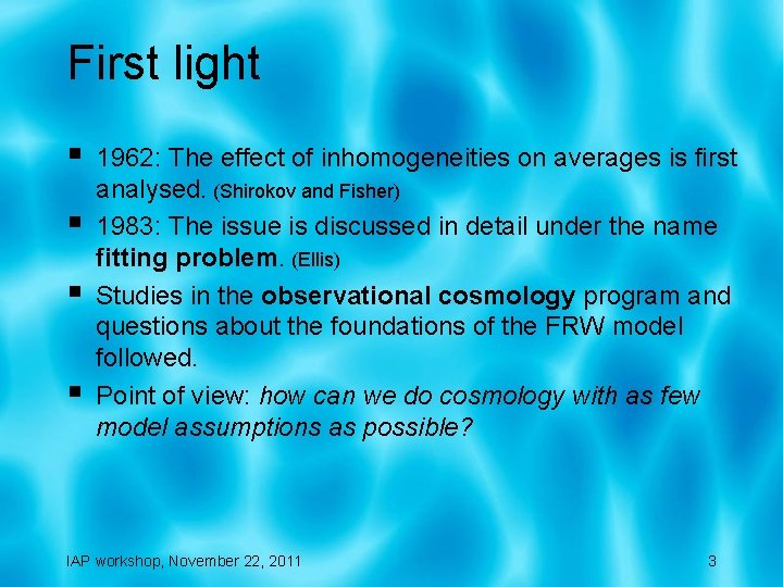 First light § § 1962: The effect of inhomogeneities on averages is first analysed.