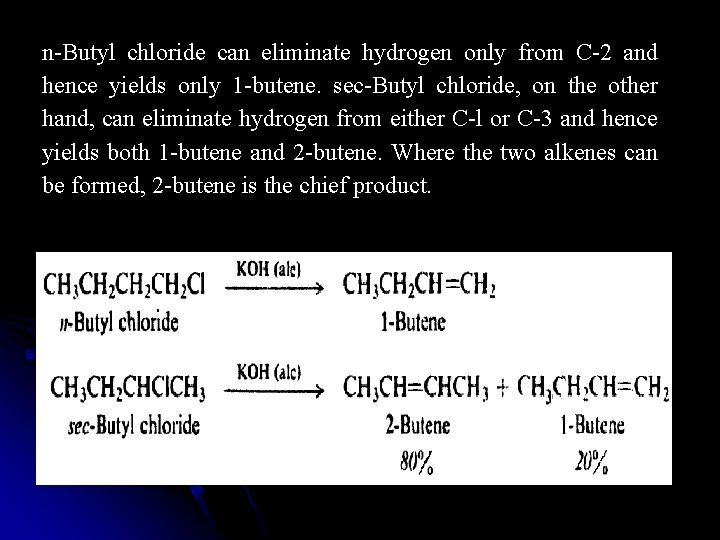 n-Butyl chloride can eliminate hydrogen only from C-2 and hence yields only 1 -butene.