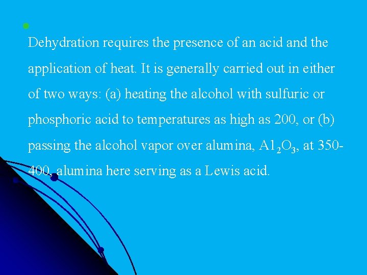 l Dehydration requires the presence of an acid and the application of heat. It