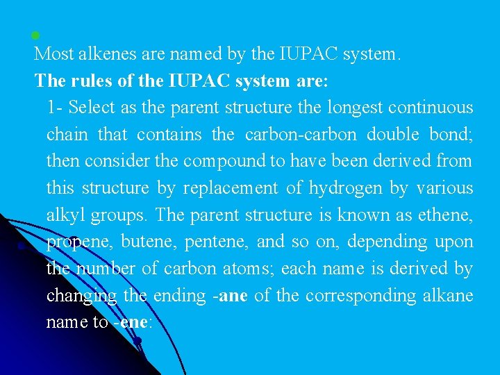 l Most alkenes are named by the IUPAC system. The rules of the IUPAC
