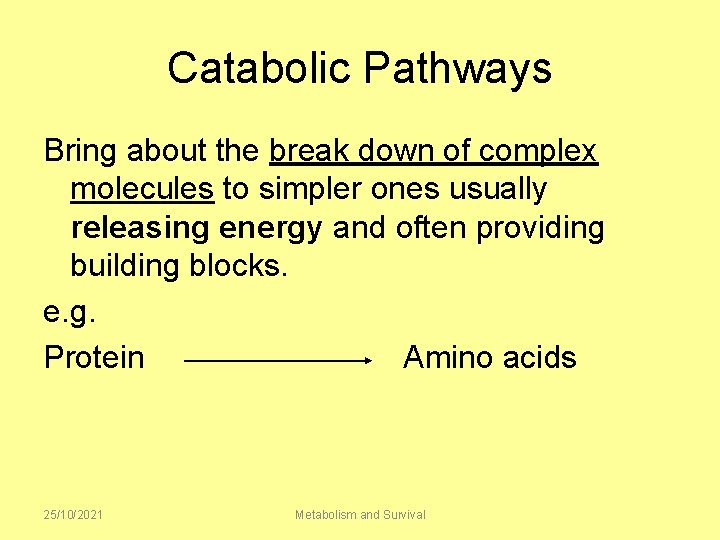 Catabolic Pathways Bring about the break down of complex molecules to simpler ones usually