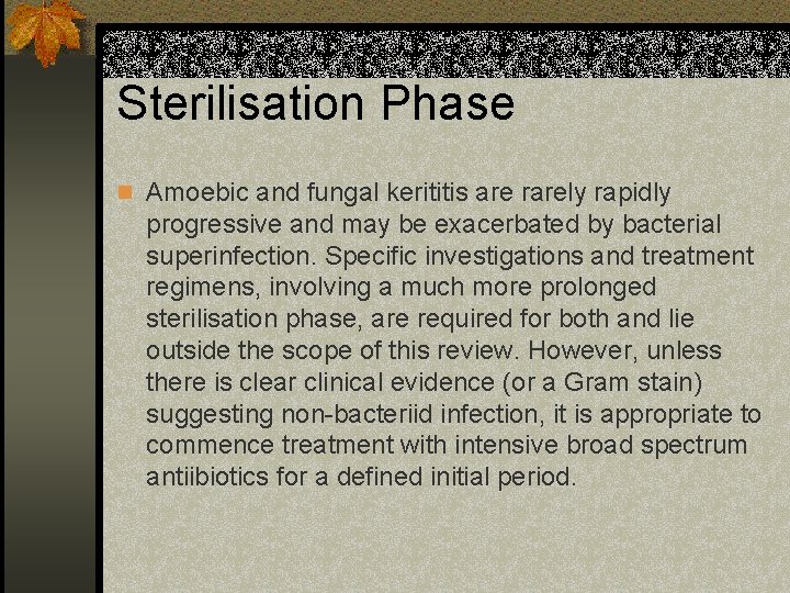 Sterilisation Phase n Amoebic and fungal kerititis are rarely rapidly progressive and may be