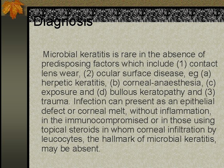 Diagnosis Microbial keratitis is rare in the absence of predisposing factors which include (1)
