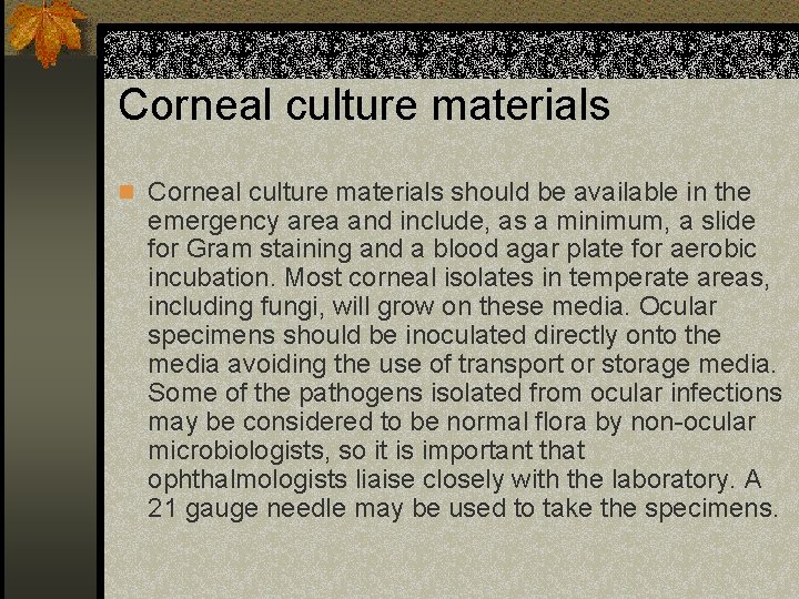 Corneal culture materials n Corneal culture materials should be available in the emergency area