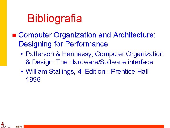 Bibliografia n Computer Organization and Architecture: Designing for Performance • Patterson & Hennessy, Computer