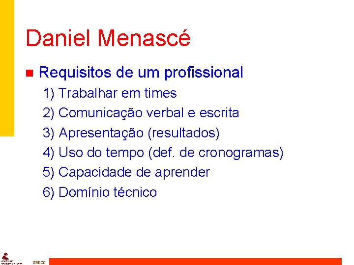 Daniel Menascé n Requisitos de um profissional 1) Trabalhar em times 2) Comunicação verbal