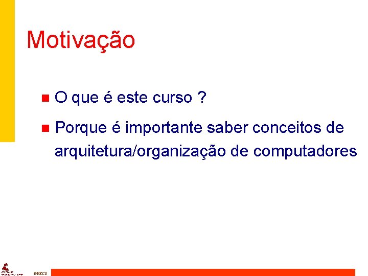 Motivação CENTRO DE INFORMÁTICA - UFPE n O que é este curso ? n