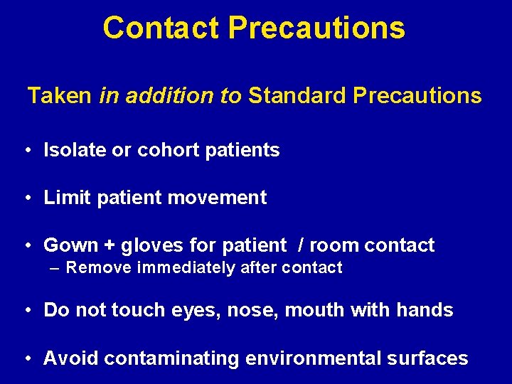 Contact Precautions Taken in addition to Standard Precautions • Isolate or cohort patients •