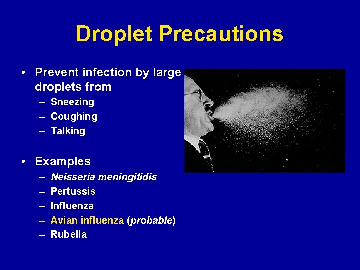 Droplet Precautions • Prevent infection by large droplets from – Sneezing – Coughing –