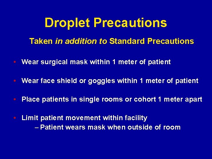 Droplet Precautions Taken in addition to Standard Precautions • Wear surgical mask within 1