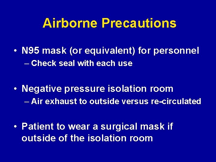 Airborne Precautions • N 95 mask (or equivalent) for personnel – Check seal with