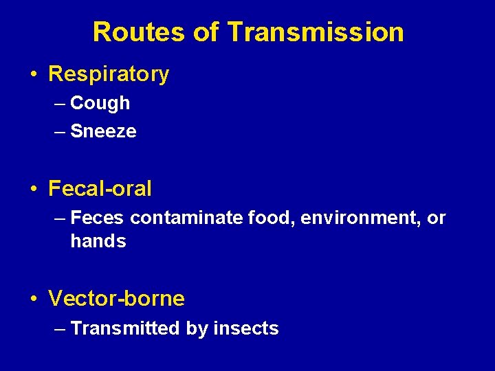 Routes of Transmission • Respiratory – Cough – Sneeze • Fecal-oral – Feces contaminate