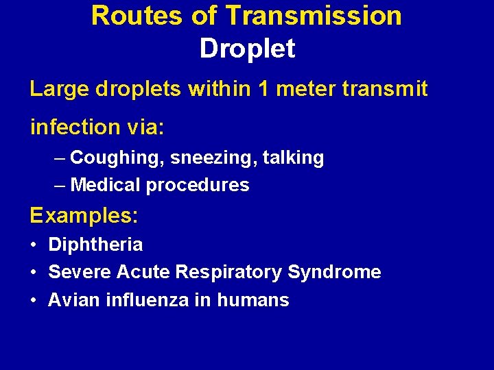 Routes of Transmission Droplet Large droplets within 1 meter transmit infection via: – Coughing,