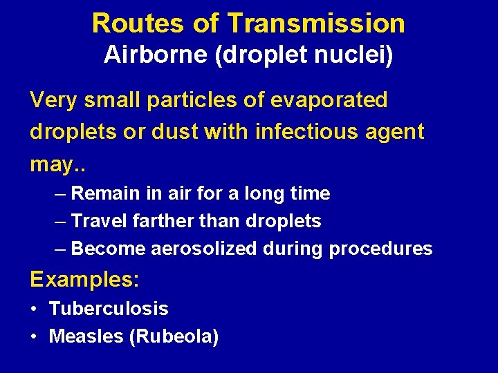 Routes of Transmission Airborne (droplet nuclei) Very small particles of evaporated droplets or dust