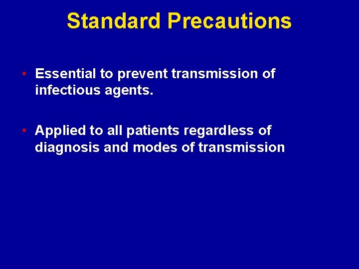 Standard Precautions • Essential to prevent transmission of infectious agents. • Applied to all