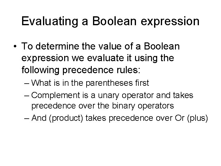 Evaluating a Boolean expression • To determine the value of a Boolean expression we