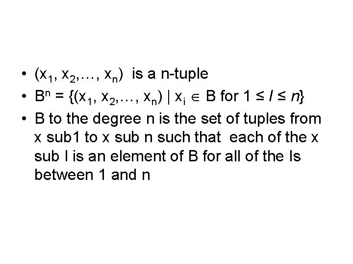  • (x 1, x 2, …, xn) is a n-tuple • Bn =