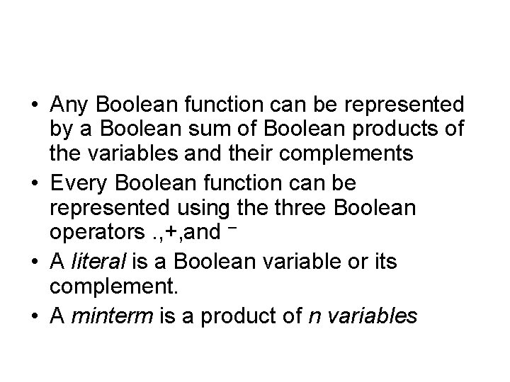  • Any Boolean function can be represented by a Boolean sum of Boolean