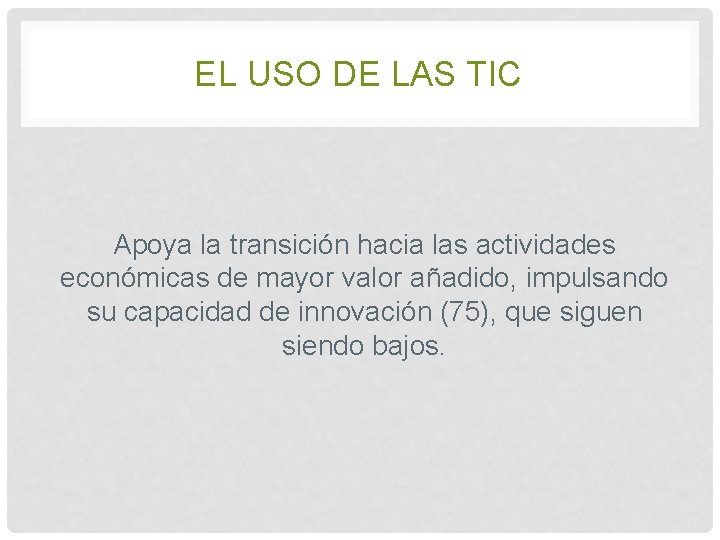 EL USO DE LAS TIC Apoya la transición hacia las actividades económicas de mayor