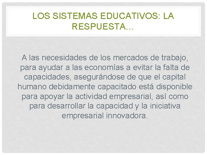 LOS SISTEMAS EDUCATIVOS: LA RESPUESTA… A las necesidades de los mercados de trabajo, para