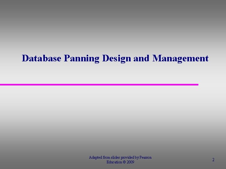 Database Panning Design and Management Adapted from slides provided by Pearson Education © 2009