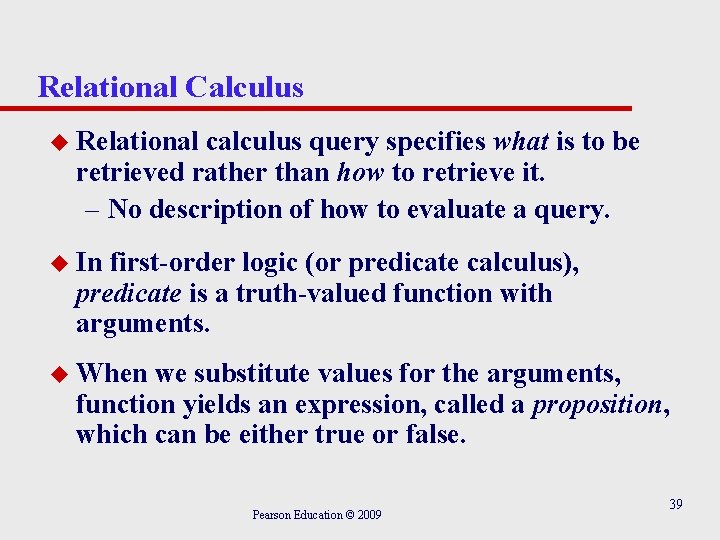 Relational Calculus u Relational calculus query specifies what is to be retrieved rather than