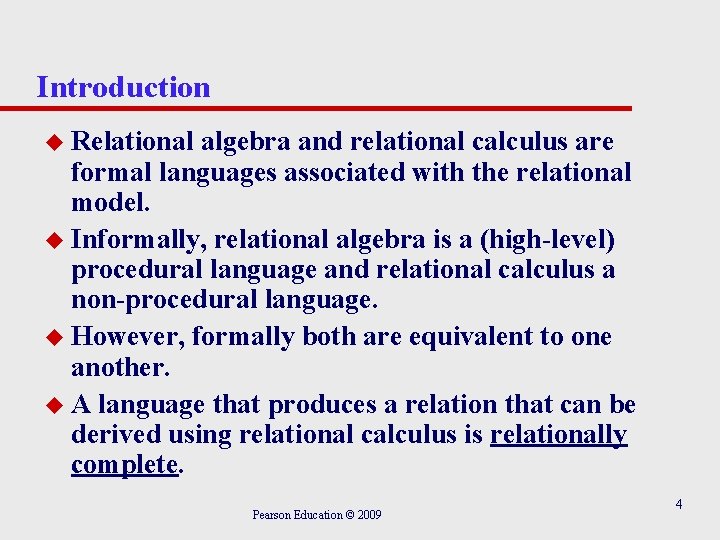 Introduction u Relational algebra and relational calculus are formal languages associated with the relational
