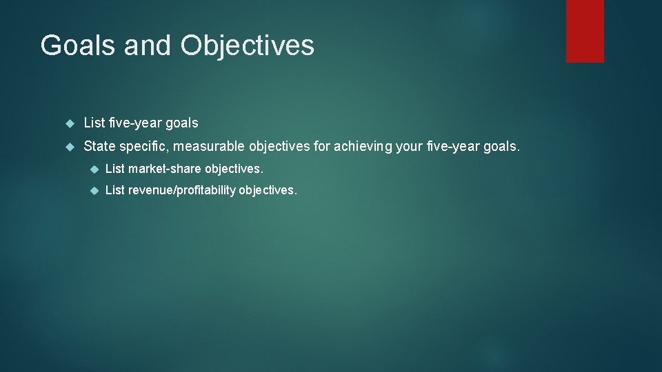 Goals and Objectives List five-year goals State specific, measurable objectives for achieving your five-year