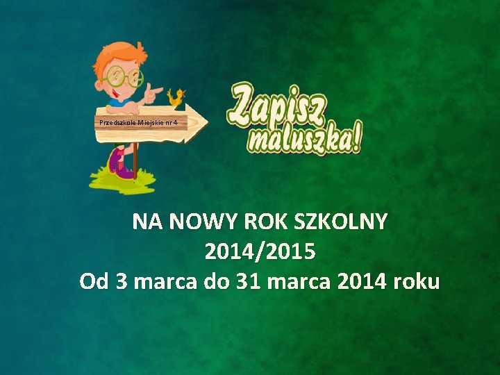 Przedszkole Miejskie nr 4 NA NOWY ROK SZKOLNY 2014/2015 Od 3 marca do 31