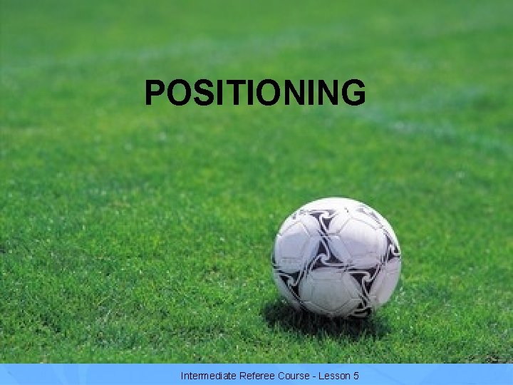 POSITIONING Intermediate Referee Course - Lesson 5 