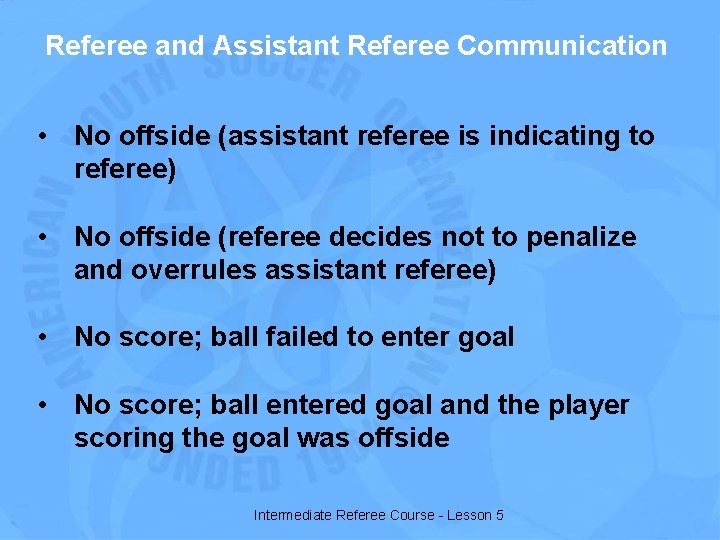 Referee and Assistant Referee Communication • No offside (assistant referee is indicating to referee)