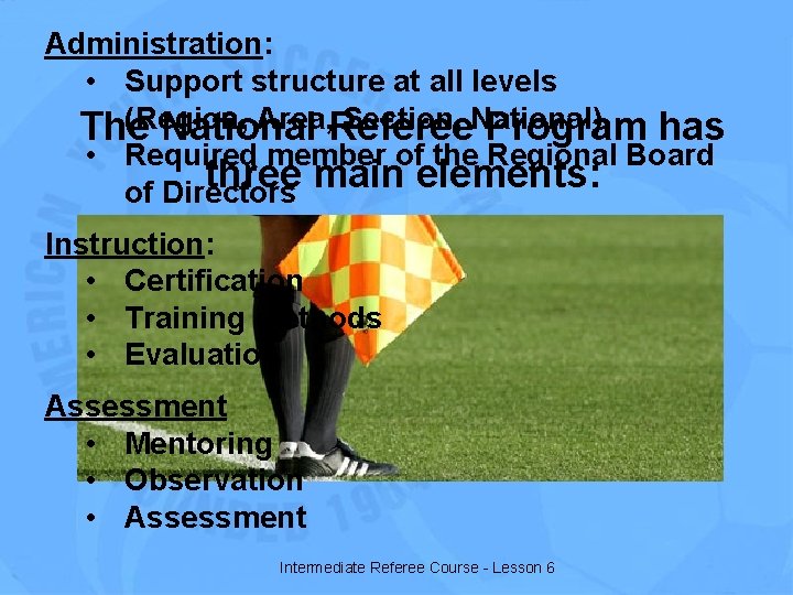 Administration: • Support structure at all levels (Region, Area, Referee Section, National) The National