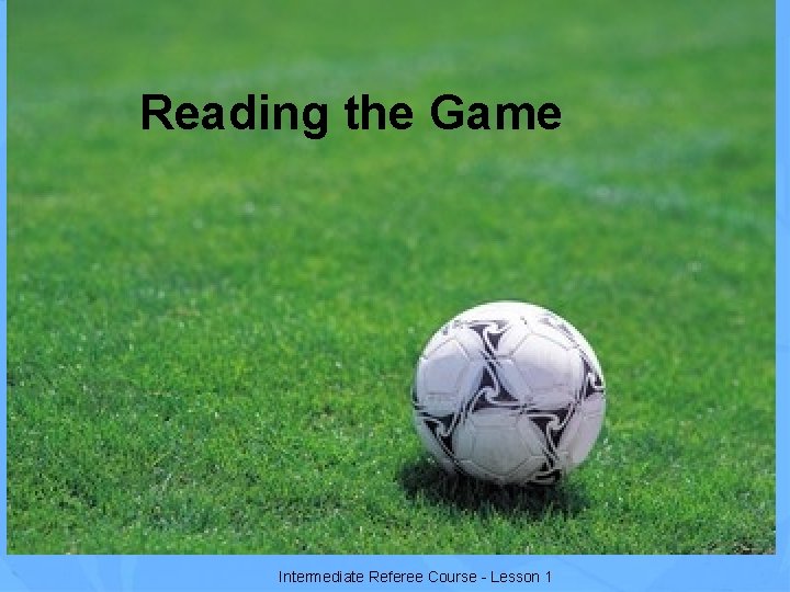 Reading the Game Intermediate Referee Course - Lesson 1 