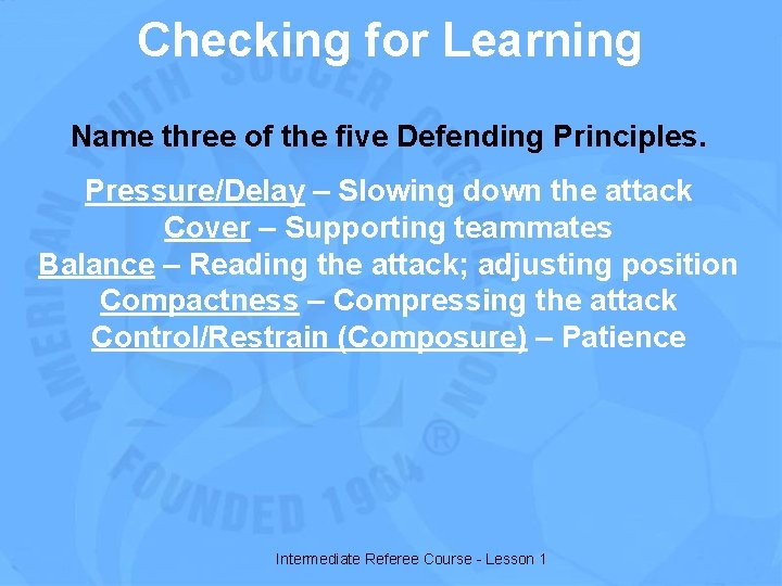 Checking for Learning Name three of the five Defending Principles. Pressure/Delay – Slowing down