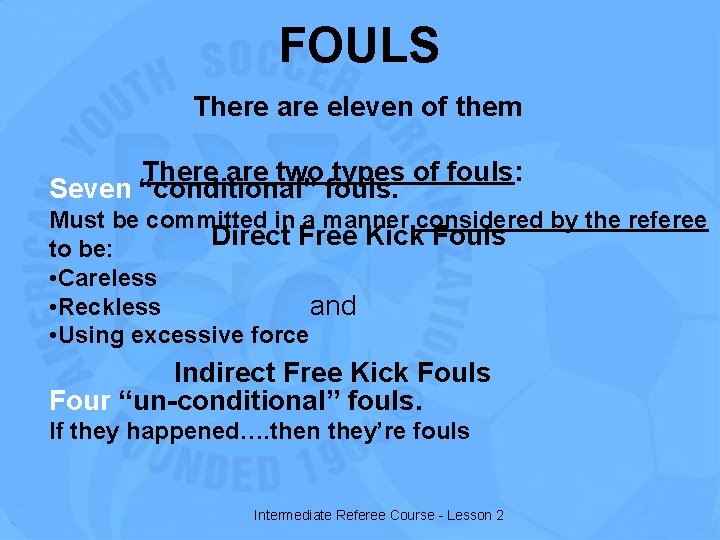 FOULS There are eleven of them There are two types of fouls: Seven “conditional”