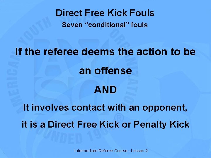 Direct Free Kick Fouls Seven “conditional” fouls If the referee deems the action to